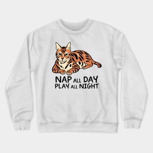 Bengal Cat Nap all Day, Play all Night Crewneck Sweatshirt